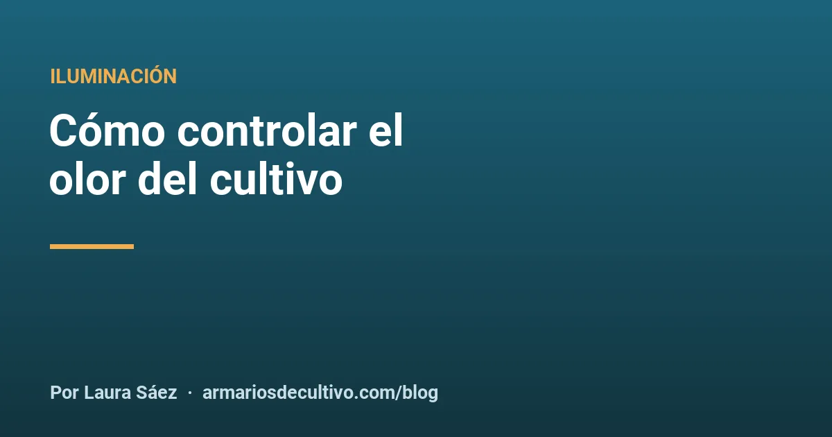 Cómo controlar el olor del cultivo